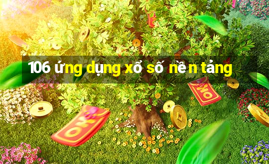 106 ứng dụng xổ số nền tảng