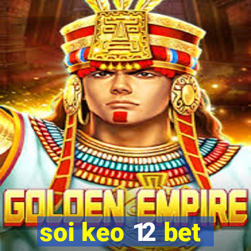 soi keo 12 bet