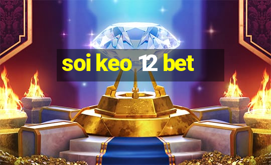 soi keo 12 bet