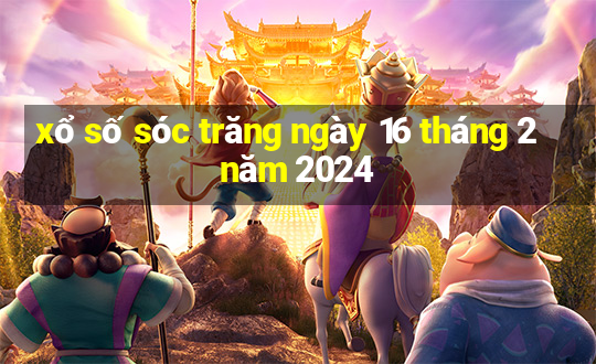 xổ số sóc trăng ngày 16 tháng 2 năm 2024