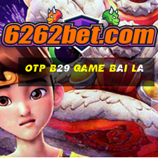 Otp B29 Game Bài Lá