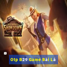 Otp B29 Game Bài Lá