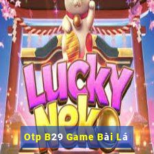 Otp B29 Game Bài Lá