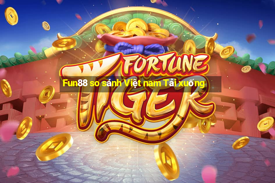 Fun88 so sánh Việt nam Tải xuống