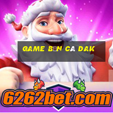 Game Bắn Cá Dak