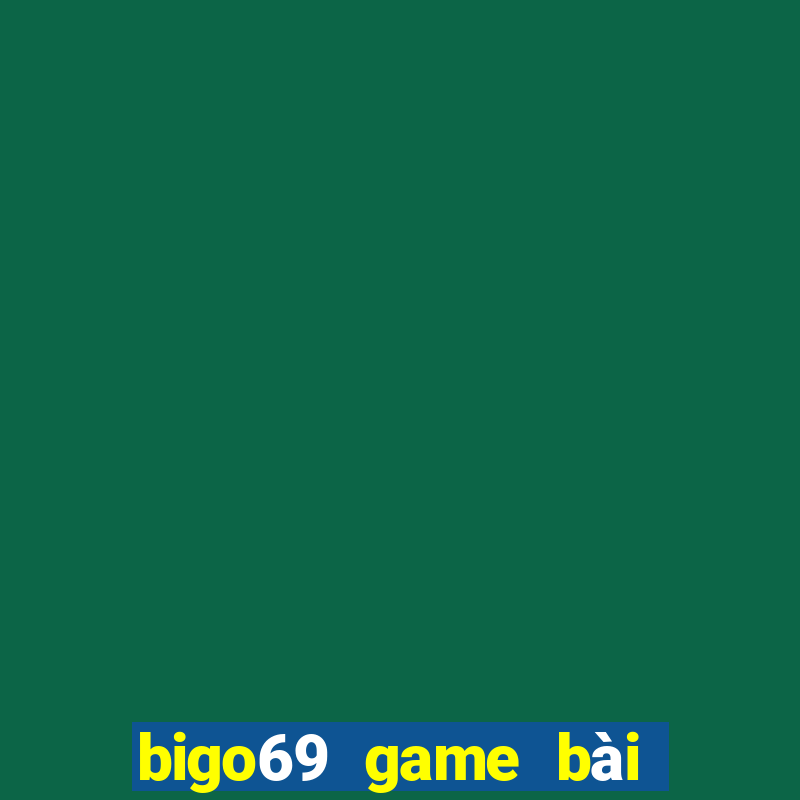 bigo69 game bài đổi thưởng