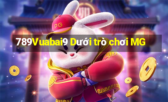 789Vuabai9 Dưới trò chơi MG