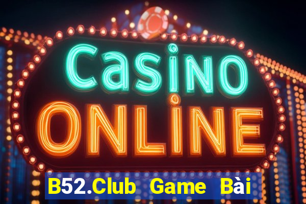 B52.Club Game Bài 88 Club Đổi Thưởng