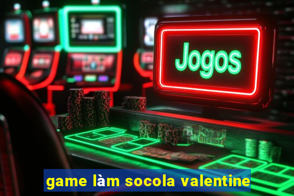 game làm socola valentine