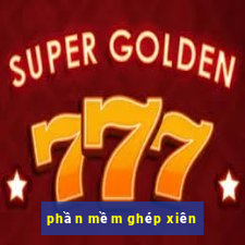 phần mềm ghép xiên