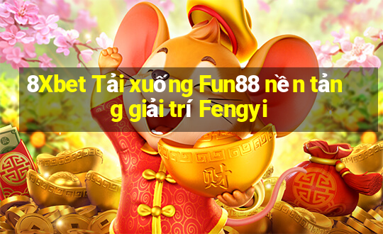 8Xbet Tải xuống Fun88 nền tảng giải trí Fengyi