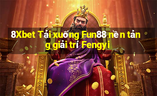 8Xbet Tải xuống Fun88 nền tảng giải trí Fengyi