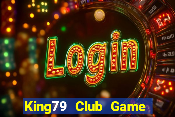 King79 Club Game Bài Hay Nhất Hiện Nay