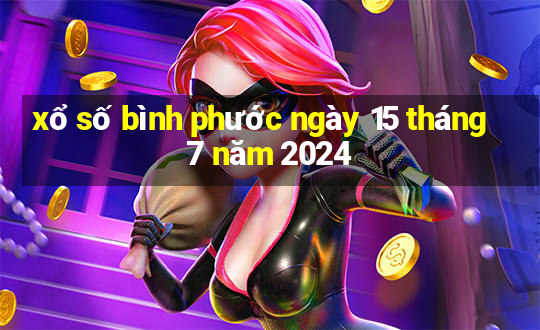 xổ số bình phước ngày 15 tháng 7 năm 2024