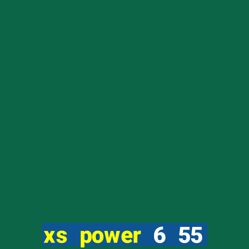 xs power 6 55 thứ 5