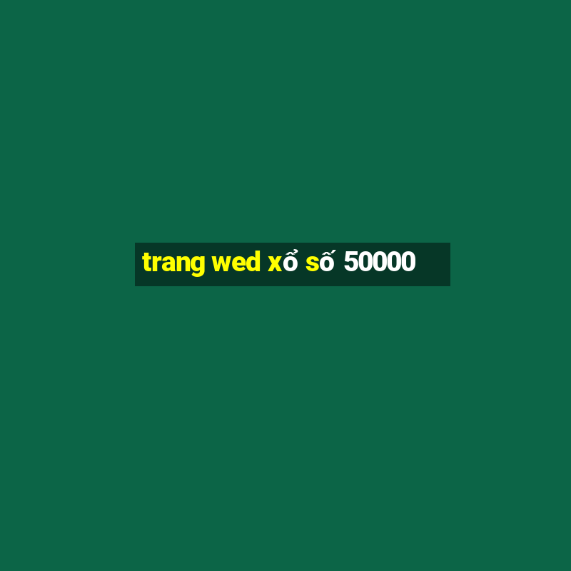 trang wed xổ số 50000