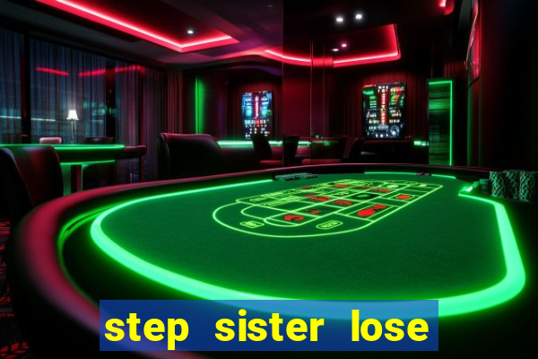 step sister lose gamming bet