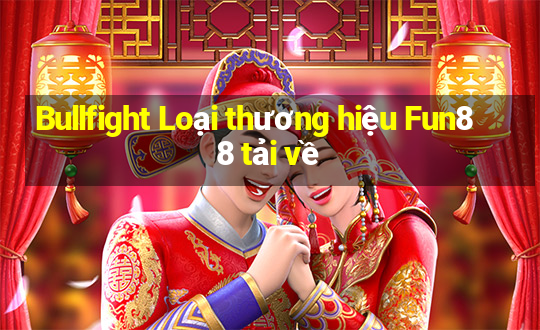 Bullfight Loại thương hiệu Fun88 tải về