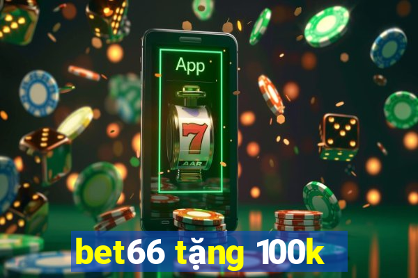 bet66 tặng 100k