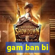 gam ban bi