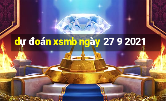 dự đoán xsmb ngày 27 9 2021