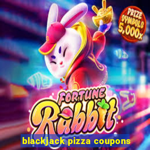 blackjack pizza coupons