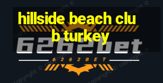 hillside beach club turkey