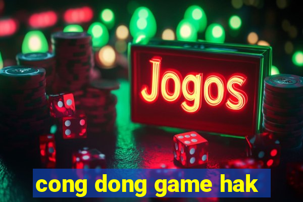 cong dong game hak