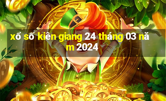 xổ số kiên giang 24 tháng 03 năm 2024