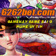 Gamehay Game Bài Online Uy Tín