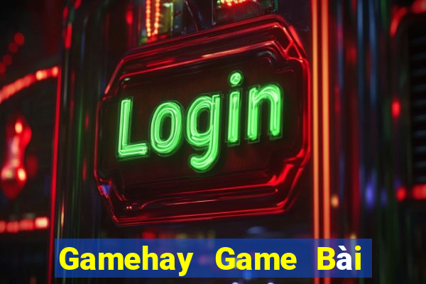 Gamehay Game Bài Online Uy Tín