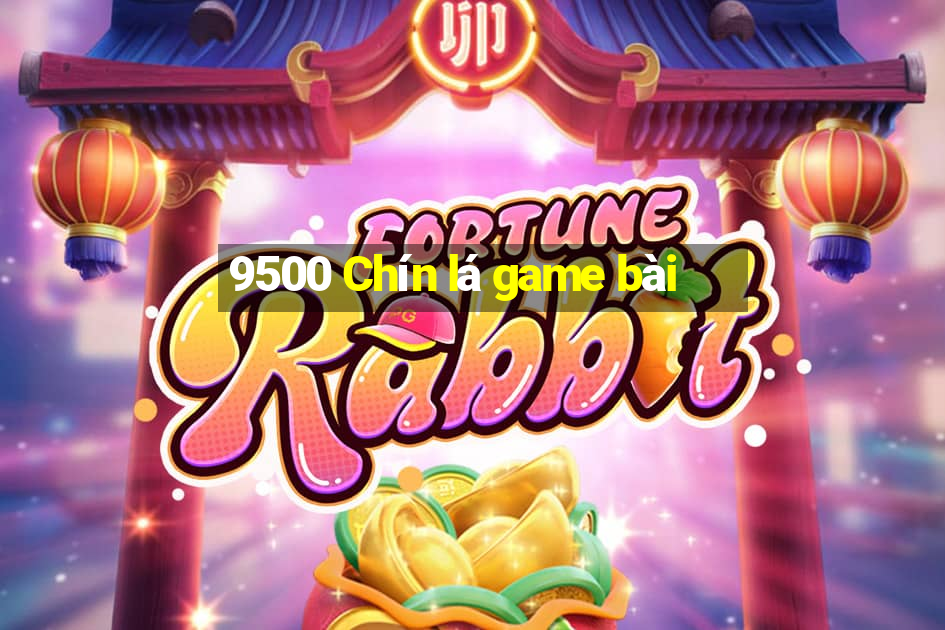 9500 Chín lá game bài