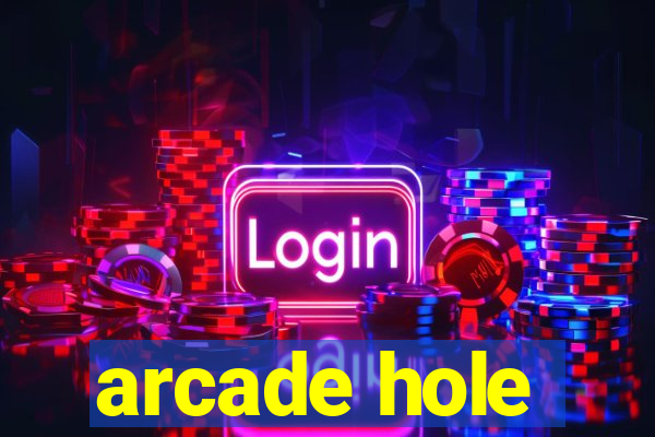 arcade hole