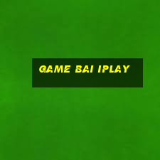 game bai iplay