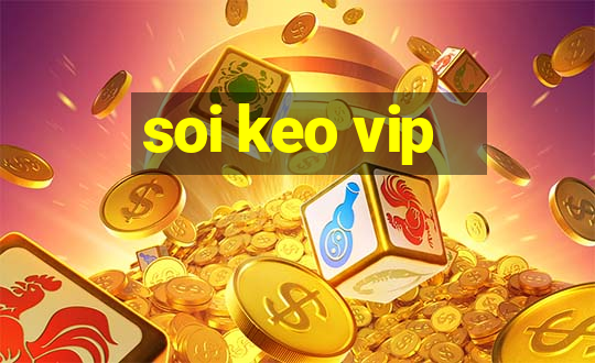 soi keo vip