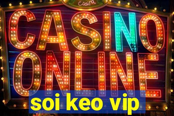 soi keo vip