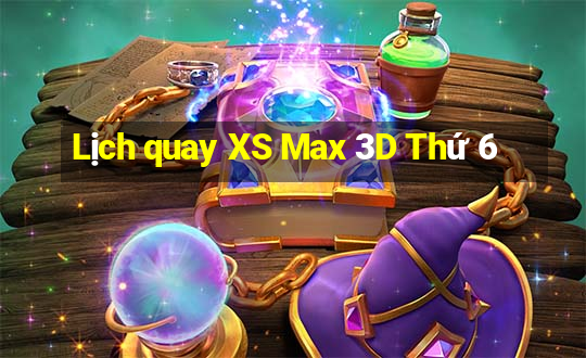 Lịch quay XS Max 3D Thứ 6