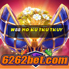 w88 no hu thu thuy