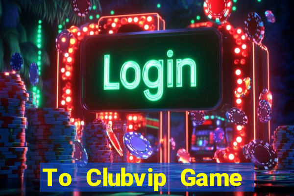 To Clubvip Game Bài Nạp The Garena