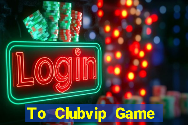 To Clubvip Game Bài Nạp The Garena