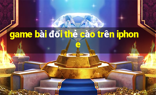 game bài đổi thẻ cào trên iphone