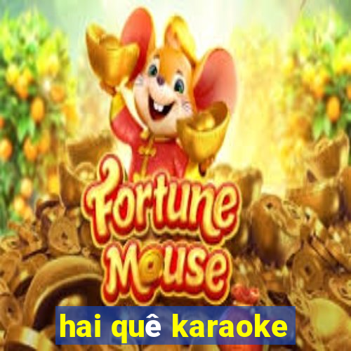 hai quê karaoke