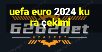 uefa euro 2024 kura çekimi