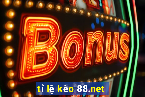 tỉ lệ kèo 88.net