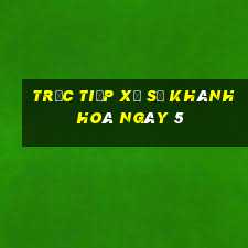 Trực tiếp Xổ Số khánh hoà ngày 5