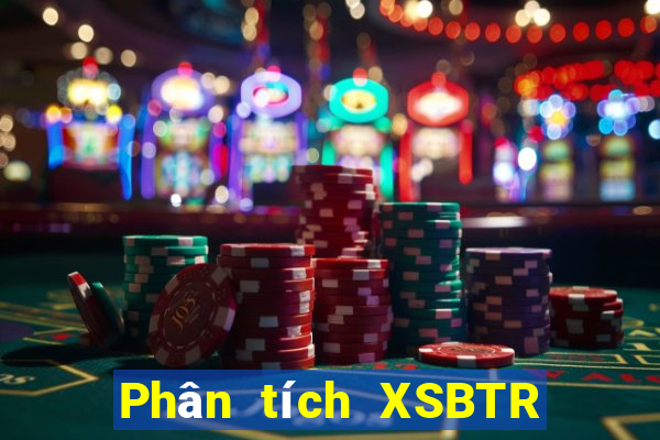 Phân tích XSBTR ngày thứ năm