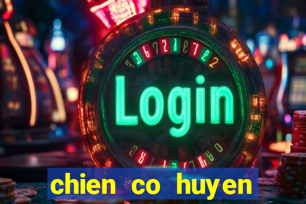 chien co huyen thoai online