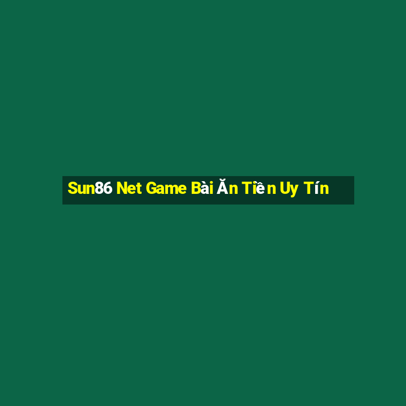 Sun86 Net Game Bài Ăn Tiền Uy Tín