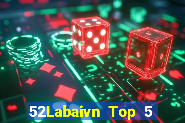 52Labaivn Top 5 Game Bài Đổi Thưởng