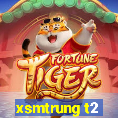 xsmtrung t2